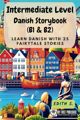 Intermediate Level Danish Storybook (B1 & B2): Learn Danish with 25 Fairytale Stories (Learning Danish with Ease, Band 2) von My First Picture Book Inc.