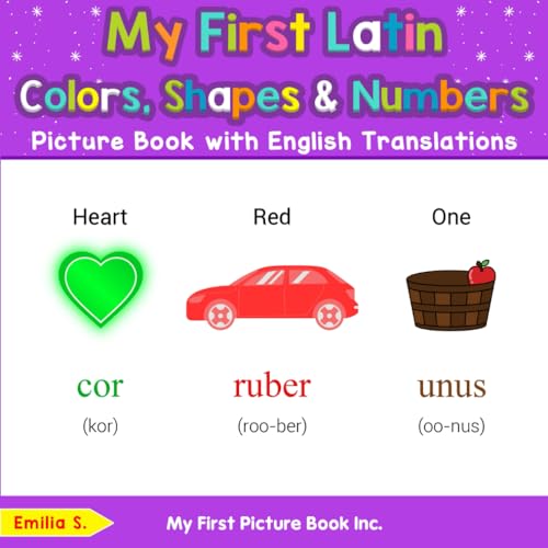My First Latin Colors, Shapes & Numbers Picture Book with English Translations (Teach & Learn Basic Latin words for Children, Band 4) von My First Picture Book Inc