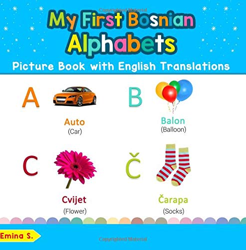 My First Bosnian Alphabets Picture Book with English Translations: Bilingual Early Learning & Easy Teaching Bosnian Books for Kids (Teach & Learn Basic Bosnian words for Children)