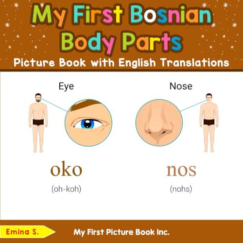 My First Bosnian Body Parts Picture Book with English Translations (Teach & Learn Basic Bosnian words for Children, Band 6) von My First Picture Book Inc