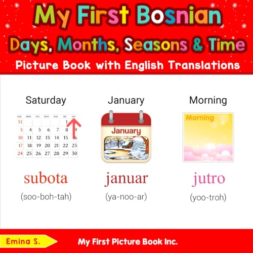 My First Bosnian Days, Months, Seasons & Time Picture Book with English Translations (Teach & Learn Basic Bosnian words for Children, Band 5) von My First Picture Book Inc