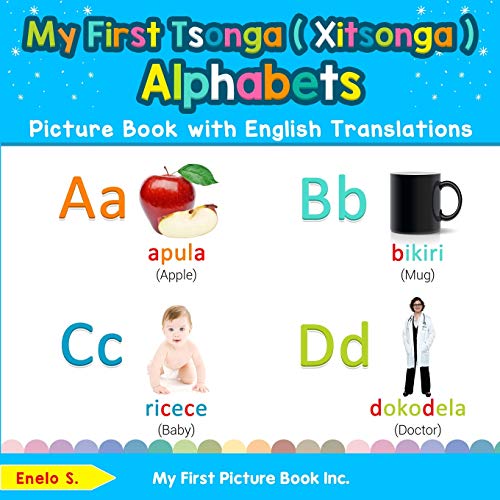 My First Tsonga ( Xitsonga ) Alphabets Picture Book with English Translations: Bilingual Early Learning & Easy Teaching Tsonga ( Xitsonga ) Books for ... ( Xitsonga ) words for Children, Band 1)