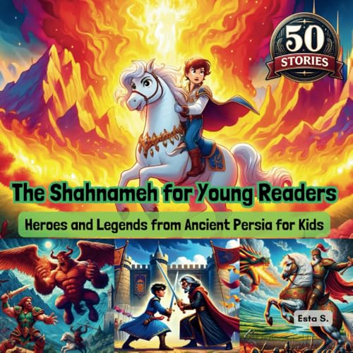 The Shahnameh for Young Readers: Heroes and Legends from Ancient Persia for Kids The Shahnameh for Young Readers: Heroes and Legends from Ancient Persia for Kids von My First Picture Book Inc.
