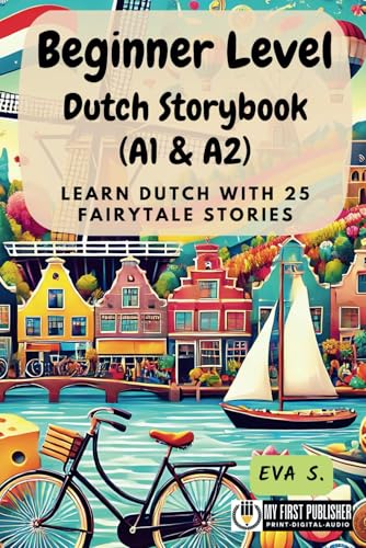 Beginner Level Dutch Storybook (A1 & A2): Learn Dutch with 25 Fairytale Stories (Learning Dutch with Ease, Band 1) von My First Picture Book Inc.