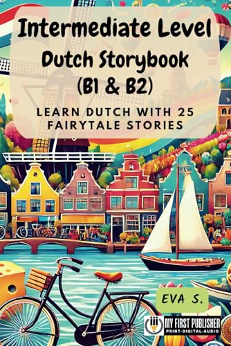 Intermediate Level Dutch Storybook (B1 & B2): Learn Dutch with 25 Fairytale Stories (Learning Dutch with Ease, Band 2) von My First Picture Book Inc.