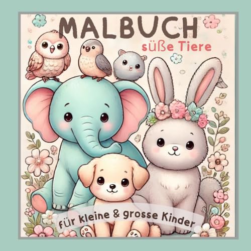 Malbuch süsse Tiere - für kleine und grosse Kinder: 62 Seiten süsse Tiere zum Ausmalen - für Kinder ab 3 Jahren: kreatives Geschenk für Jungen & Mädchen und Erwachsene von Independently published