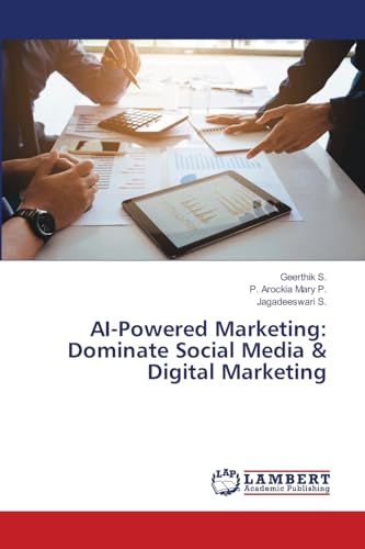 AI-Powered Marketing: Dominate Social Media & Digital Marketing: DE von LAP LAMBERT Academic Publishing