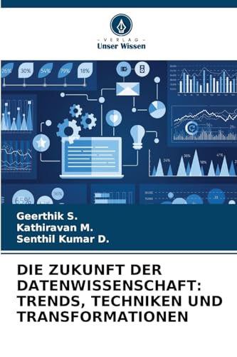 DIE ZUKUNFT DER DATENWISSENSCHAFT: TRENDS, TECHNIKEN UND TRANSFORMATIONEN von Verlag Unser Wissen