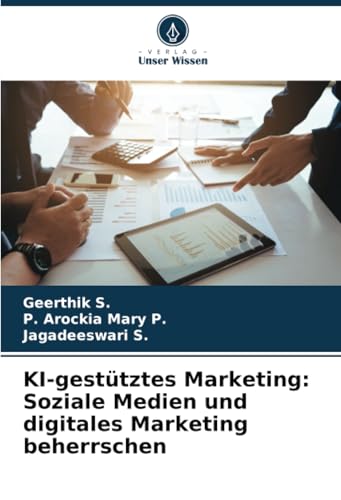 KI-gestütztes Marketing: Soziale Medien und digitales Marketing beherrschen: DE von Verlag Unser Wissen