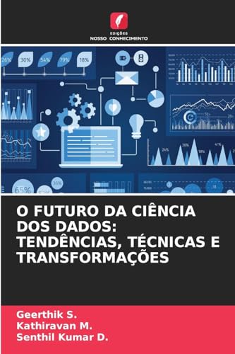 O FUTURO DA CIÊNCIA DOS DADOS: TENDÊNCIAS, TÉCNICAS E TRANSFORMAÇÕES von Edições Nosso Conhecimento