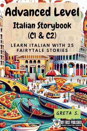 Advanced Level Italian Storybook (C1 & C2): Learn Italian with 25 Fairytale Stories (Learning Italian with Ease, Band 3) von My First Picture Book Inc.