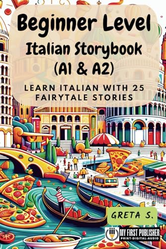 Beginner Level Italian Storybook (A1 & A2): Learn Italian with 25 Fairytale Stories (Learning Italian with Ease, Band 1) von My First Picture Book Inc.