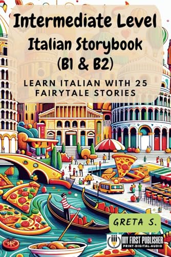 Intermediate Level Italian Storybook (B1 & B2): Learn Italian with 25 Fairytale Stories (Learning Italian with Ease, Band 2) von My First Picture Book Inc.