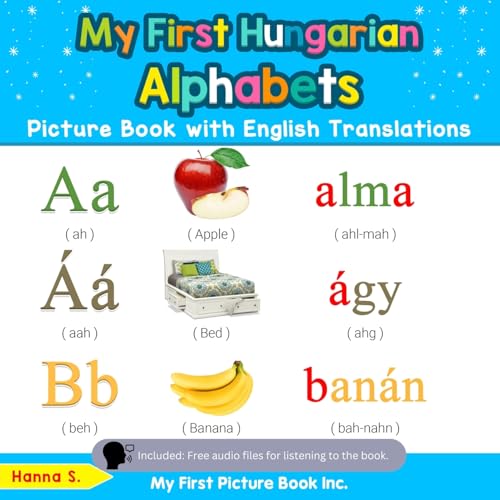 My First Hungarian Alphabets Picture Book with English Translations: Bilingual Early Learning & Easy Teaching Hungarian Books for Kids (Teach & Learn Basic Hungarian words for Children, Band 1)