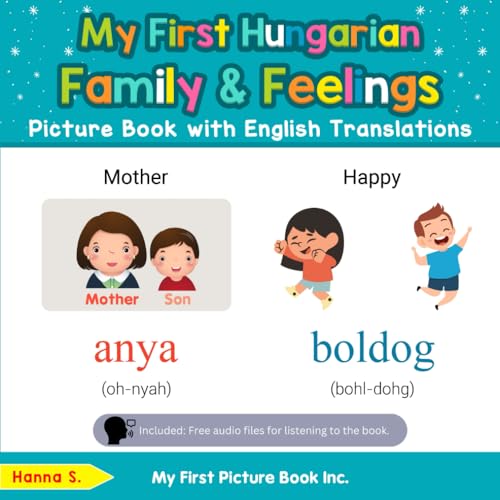 My First Hungarian Family & Feelings Picture Book with English Translations (Teach & Learn Basic Hungarian words for Children, Band 9) von My First Picture Book Inc
