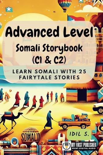 Advanced Level Somali Storybook (C1 & C2): Learn Somali with 25 Fairytale Stories (Learning Somali with Ease, Band 3) von My First Picture Book Inc.