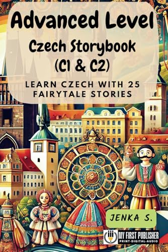 Advanced Level Czech Storybook (C1 & C2): Learn Czech with 25 Fairytale Stories (Learning Czech with Ease, Band 3) von My First Picture Book Inc.
