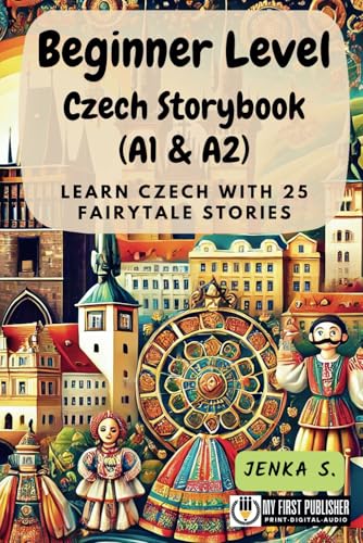 Beginner Level Czech Storybook (A1 & A2): Learn Czech with 25 Fairytale Stories (Learning Czech with Ease, Band 1) von My First Picture Book Inc.
