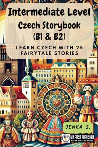 Intermediate Level Czech Storybook (B1 & B2): Learn Czech with 25 Fairytale Stories (Learning Czech with Ease, Band 2) von My First Picture Book Inc.