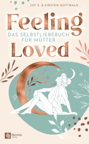 Feeling Loved: Das Selbstliebebuch für Mütter | Das Buch zum Selbstbewusstsein stärken Feeling Loved: Das Selbstliebebuch für Mütter | Das Buch zum Selbstbewusstsein stärken