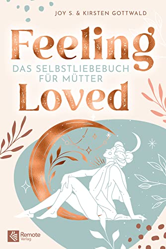 Feeling Loved: Das Selbstliebebuch für Mütter | Das Buch zum Selbstbewusstsein stärken von Remote Verlag