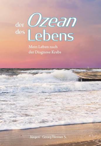 Der Ozean des Lebens: Mein Leben nach der Diagnose Krebs von Verlagshaus Schlosser