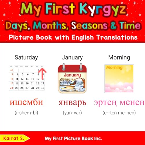 My First Kyrgyz Days, Months, Seasons & Time Picture Book with English Translations (Teach & Learn Basic Kyrgyz words for Children, Band 5) von My First Picture Book Inc