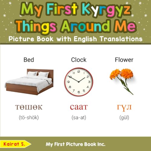 My First Kyrgyz Things Around Me Picture Book with English Translations (Teach & Learn Basic Kyrgyz words for Children, Band 7) von My First Picture Book Inc