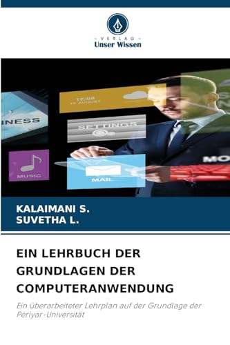 EIN LEHRBUCH DER GRUNDLAGEN DER COMPUTERANWENDUNG: Ein überarbeiteter Lehrplan auf der Grundlage der Periyar-Universität von Verlag Unser Wissen