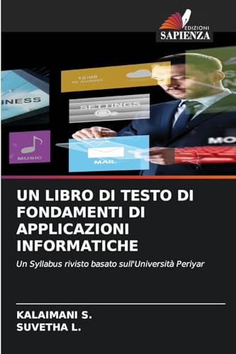 UN LIBRO DI TESTO DI FONDAMENTI DI APPLICAZIONI INFORMATICHE: Un Syllabus rivisto basato sull'Università Periyar von Edizioni Sapienza