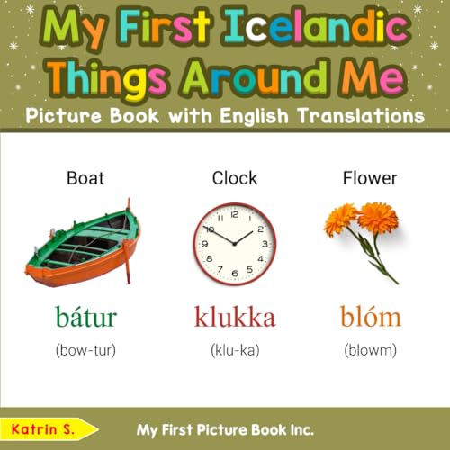 My First Icelandic Things Around Me Picture Book with English Translations (Teach & Learn Basic Icelandic words for Children, Band 7) von My First Picture Book Inc