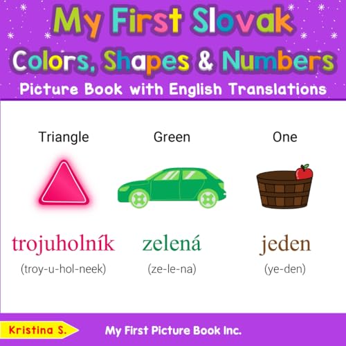 My First Slovak Colors, Shapes & Numbers Picture Book with English Translations (Teach & Learn Basic Slovak words for Children, Band 4)