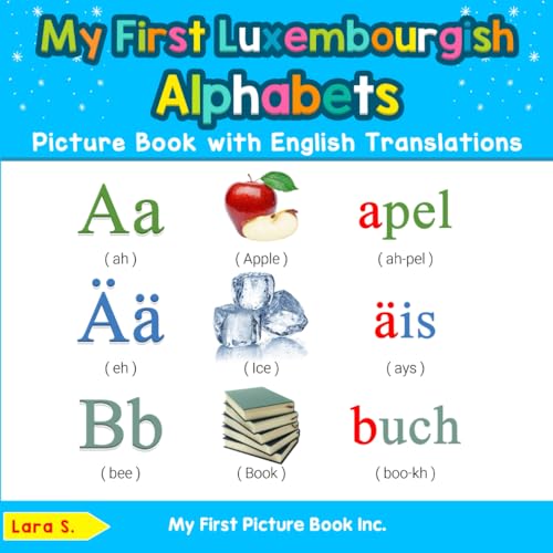 My First Luxembourgish Alphabets Picture Book with English Translations: Bilingual Early Learning & Easy Teaching Luxembourgish Books for Kids (Teach ... Luxembourgish words for Children, Band 1)