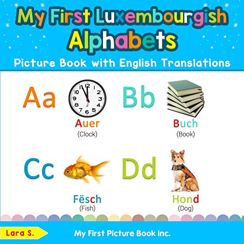 My First Luxembourgish Alphabets Picture Book with English Translations: Bilingual Early Learning & Easy Teaching Luxembourgish Books for Kids (Teach ... Luxembourgish words for Children, Band 1)