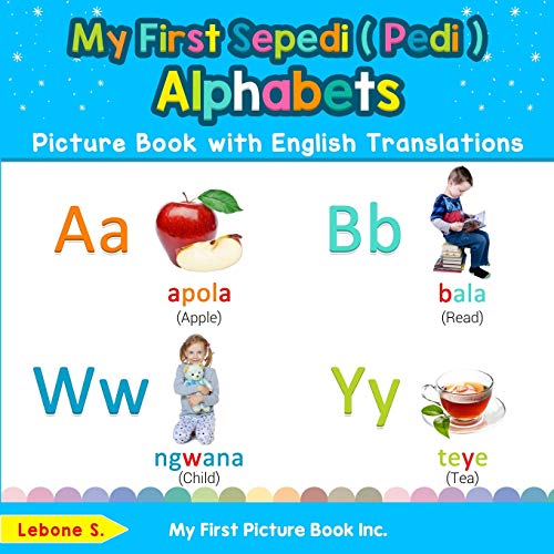 My First Sepedi ( Pedi ) Alphabets Picture Book with English Translations: Bilingual Early Learning & Easy Teaching Sepedi ( Pedi ) Books for Kids ... Sepedi ( Pedi ) words for Children, Band 1) von My First Picture Book Inc