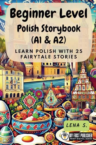 Beginner Level Polish Storybook (A1 & A2): Learn Polish with 25 Fairytale Stories (Learning Polish with Ease, Band 1) von My First Picture Book Inc.