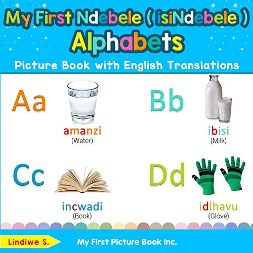 My First Ndebele ( isiNdebele ) Alphabets Picture Book with English Translations: Bilingual Early Learning & Easy Teaching Ndebele ( isiNdebele ) ... ( isiNdebele ) words for Children, Band 1)