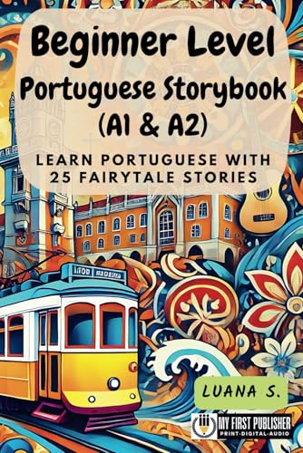 Beginner Level Portuguese Storybook (A1 & A2): Learn Portuguese with 25 Fairytale Stories (Learning Portuguese with Ease, Band 1) von My First Picture Book Inc.