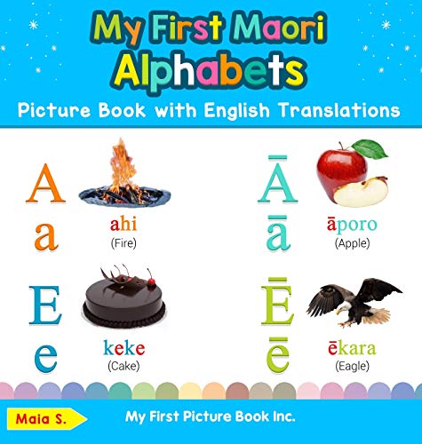 My First Maori Alphabets Picture Book with English Translations: Bilingual Early Learning & Easy Teaching Maori Books for Kids (Teach & Learn Basic Maori Words for Children, Band 1)