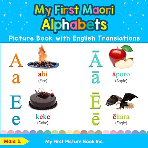 My First Maori Alphabets Picture Book with English Translations: Bilingual Early Learning & Easy Teaching Maori Books for Kids (Teach & Learn Basic Maori words for Children, Band 1)