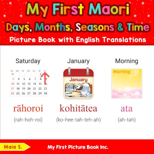 My First Maori Days, Months, Seasons & Time Picture Book with English Translations (Teach & Learn Basic Maori words for Children, Band 5) von My First Picture Book Inc