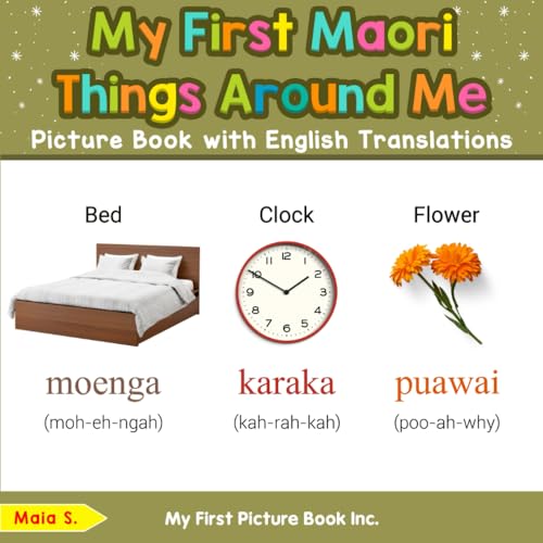 My First Maori Things Around Me Picture Book with English Translations (Teach & Learn Basic Maori words for Children, Band 7) von My First Picture Book Inc