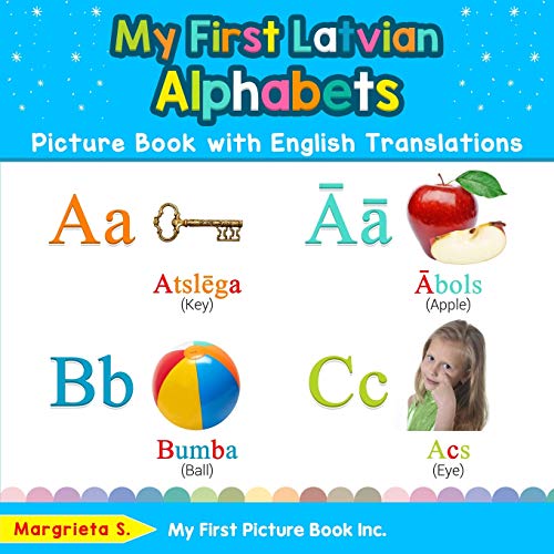 My First Latvian Alphabets Picture Book with English Translations: Bilingual Early Learning & Easy Teaching Latvian Books for Kids (Teach & Learn Basic Latvian words for Children, Band 1)
