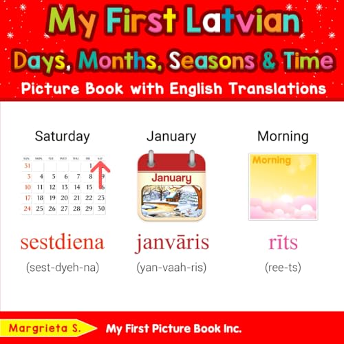 My First Latvian Days, Months, Seasons & Time Picture Book with English Translations (Teach & Learn Basic Latvian words for Children, Band 5) von My First Picture Book Inc