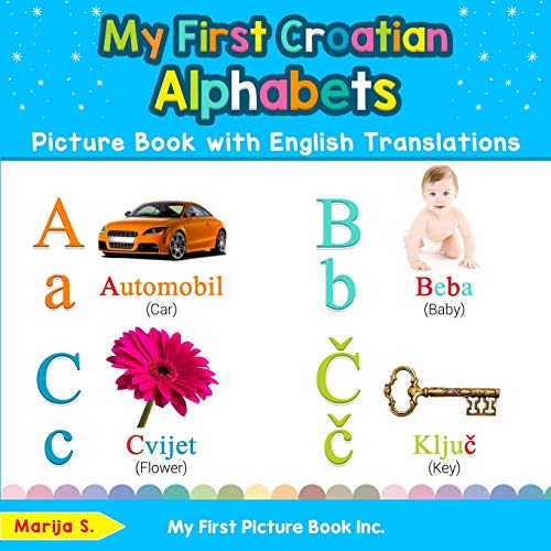 My First Croatian Alphabets Picture Book with English Translations: Bilingual Early Learning & Easy Teaching Croatian Books for Kids (Teach & Learn Basic Croatian words for Children, Band 1) von My First Picture Book Inc
