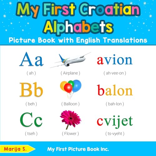 My First Croatian Alphabets Picture Book with English Translations: Bilingual Early Learning & Easy Teaching Croatian Books for Kids (Teach & Learn Basic Croatian words for Children, Band 1) von My First Picture Book Inc