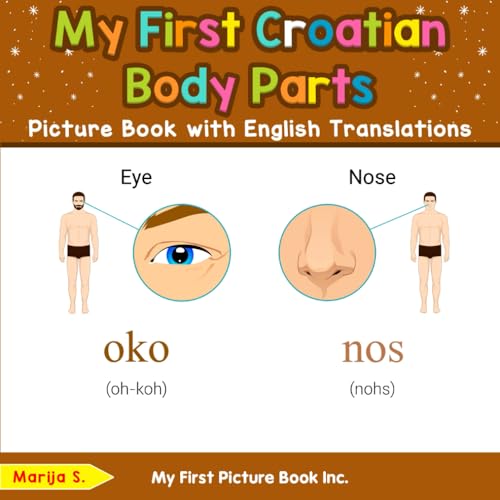 My First Croatian Body Parts Picture Book with English Translations (Teach & Learn Basic Croatian words for Children, Band 6) von My First Picture Book Inc