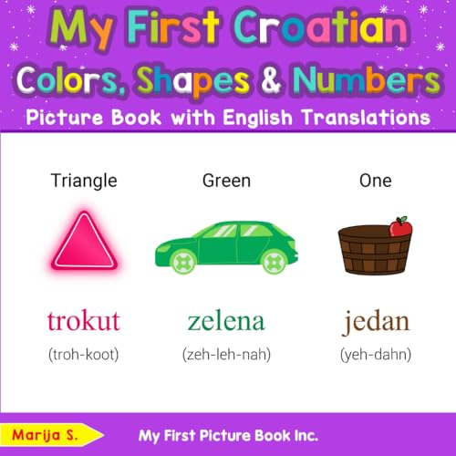 My First Croatian Colors, Shapes & Numbers Picture Book with English Translations (Teach & Learn Basic Croatian words for Children, Band 4) von My First Picture Book Inc