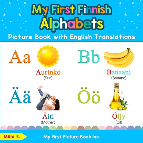 My First Finnish Alphabets Picture Book with English Translations: Bilingual Early Learning & Easy Teaching Finnish Books for Kids (Teach & Learn Basic Finnish words for Children, Band 1)
