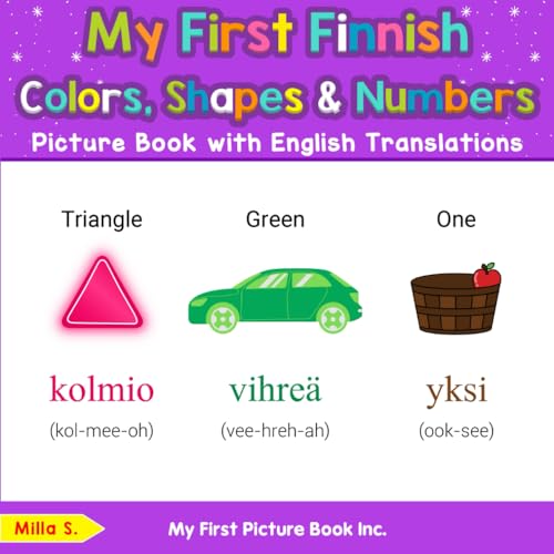 My First Finnish Colors, Shapes & Numbers Picture Book with English Translations (Teach & Learn Basic Finnish words for Children, Band 4) von My First Picture Book Inc
